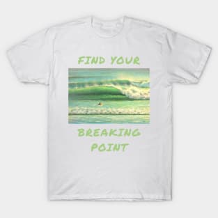 Find your breaking point T-Shirt